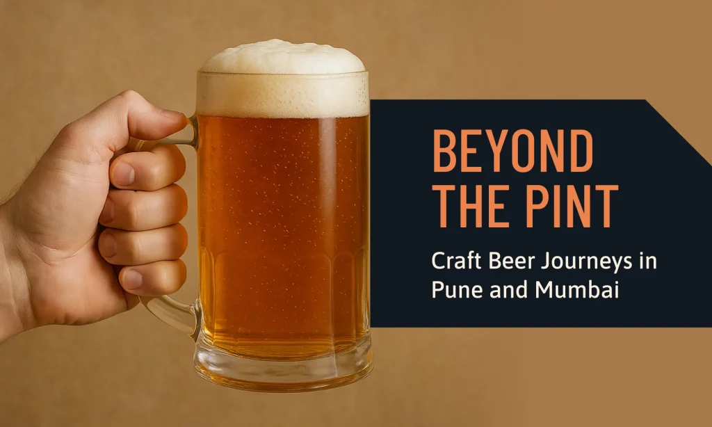 Beyond the Pint: Craft Beer Journeys in Pune and Mumbai